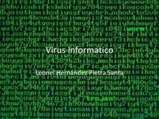 Virus informatico

Leonel Hernández Pietra Santa
 