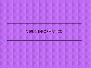 VIRUS INFORMATICO
 