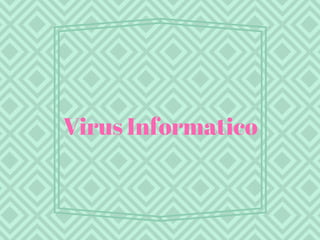 Virus Informatico
 