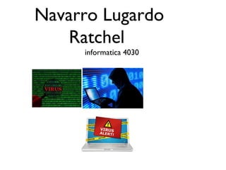 Navarro Lugardo
Ratchel
informatica 4030
 