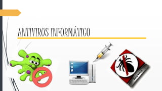 ANTIVIRUS INFORMÁTICO 
 