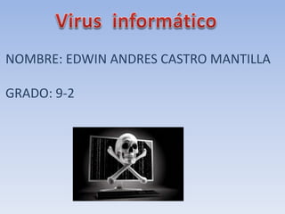 NOMBRE: EDWIN ANDRES CASTRO MANTILLA
GRADO: 9-2
 