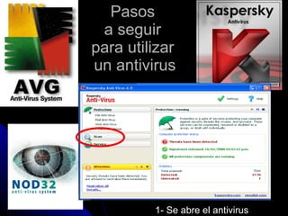 Pasos  a seguir  para utilizar  un antivirus 1- Se abre el antivirus 