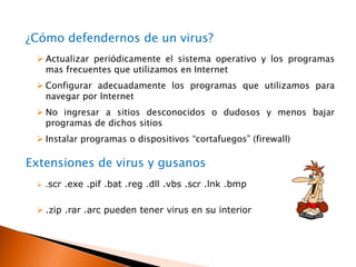 Virus informaticosTroyano:Este consiste en robar información o alterar el sistema del hardware o en un caso extremo permite que un usuario externo (intruso) pueda controlar el equipo.backdoor:habilita un canal de acceso no convencional en el sistema permitiendo que otros malware y/o personas malintencionadas ingresen sin inconvenientes al mismo.Badware alcalinos:Este es un tipo de Malware, suele residir en las ventanas del sistema observando incesantemente hasta que se lanza al acecho de un usuario.Malware: es un software que tiene como objetivo infiltrarse en el sistema y dañar la computadora sin el conocimiento de su dueño, con finalidades muy diversas.http://www.desarrolloweb.com/articulos/2176.php
