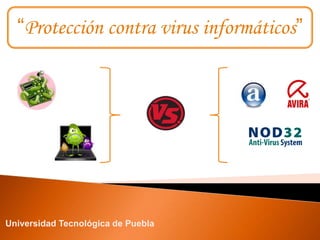 “Protección contra virus informáticos” Universidad Tecnológica de Puebla 
