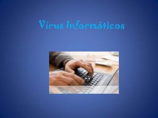 			Vírus Informáticos 