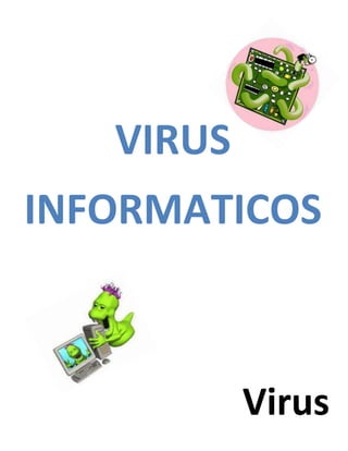3987165-11874500<br />-7296151196340Virusinformaticos0Virusinformaticos<br />-24892021272500<br />1710690-194945Virus0Virus<br />Los virus informáticos son programas que llagan a la computadora por muchas  formas y una vez en  la computadora es ejecutan respecto a su tipo ya sea en el sistema operativo, en un solo archivo, etc.<br />Existen diversos tipos  de virus informáticos uno de ellos son los boot estos virus llegan al computadora y se instalan en el sistema operativo dañándolo.<br />Virus bomba de tiempo estos virus esta programados  por su dueño y una vez que el virus llega al sistema el virus se activa en un determinado tiempo que el dueño le puso.<br />Gusano  es un virusa que no solo daña a lo computadora que lo porta sino que también se propaga por internet a los demás operadores el gusano sé cómo todos los archivos existentes hasta dejar en blanco al operador.<br />Troyano es un virus que tiene un código el cual le permite ingresar a la computadora y así infectarla al activar o abrir el archivo.<br />Zombie  cuando una computadora es manipulada por terceros y esta se encuentra en un estado.<br />Existen muchos otros virus informáticos los cuales tienen un sitio específico para atacar y por ello es importante identificarlos y tener un antivirus bueno siempre.<br />