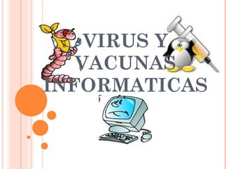 VIRUS Y VACUNAS INFORMATICAS 