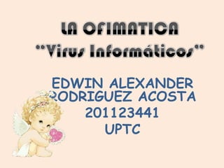 EDWIN ALEXANDER
RODRIGUEZ ACOSTA
    201123441
      UPTC
 
