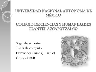 Segundo semestre
Taller de computo
Hernández Ramos J. Daniel
Grupo: 270-B
 