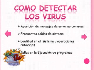  Aparición de mensajes de error no comunes

 Frecuentes caídas de sistema

 Lentitud en el sistema u operaciones
  rutinarias

 Fallos en la Ejecución de programas
 