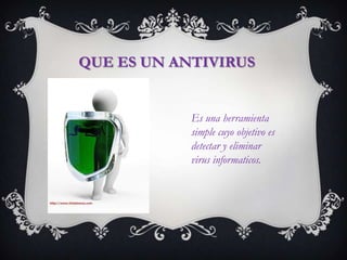 QUE ES UN ANTIVIRUS


            Es una herramienta
            simple cuyo objetivo es
            detectar y eliminar
            virus informaticos.
 