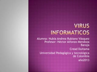 Alumna: Nubia Andrea Rubiano Vásquez
Profesor: Héctor Alfonzo Mendoza
Baraja
Cread Duitama
Universidad Pedagógica y tecnológica
de Colombia
año2013
 