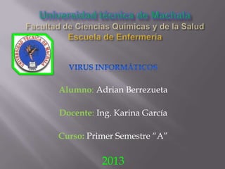 Alumno: Adrian Berrezueta

Docente: Ing. Karina García
Curso: Primer Semestre “A”

2013

 