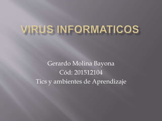 Gerardo Molina Bayona
Cód: 201512104
Tics y ambientes de Aprendizaje
 
