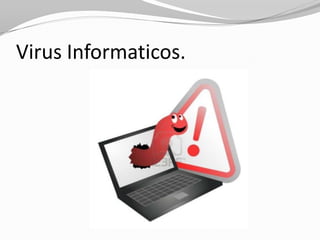 Virus Informaticos.

 