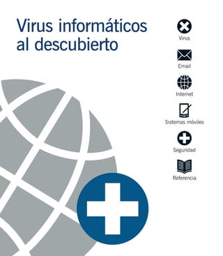 Virus informáticos
al descubierto
Email
Internet
Sistemas móviles
Seguridad
Referencia
Virus
 