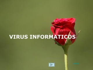 VIRUS INFORMATICOS



                 volver
                     Page 1
 