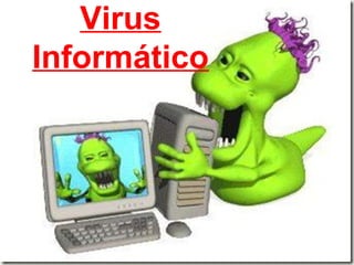 Virus
Informático
 