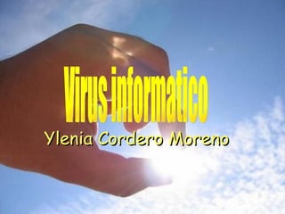Ylenia Cordero Moreno Virus informatico 