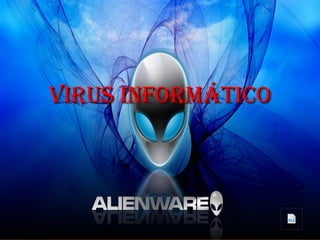
Virus informáticoVirus informático
 