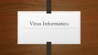 Virus Informático
 