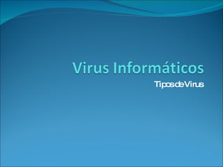 Tipos de Virus  