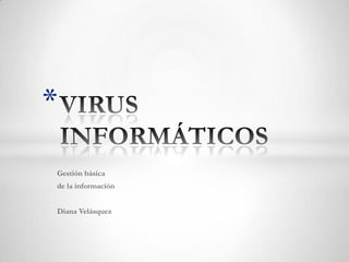 *
Gestión básica
de la información


Diana Velásquez
 