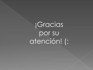 ¡Gracias
   por su
atención! (:
 
