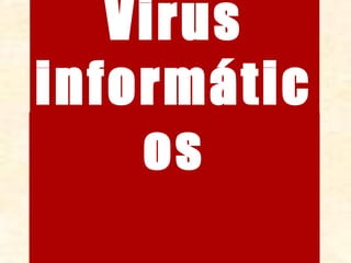Virus
informátic
os

 