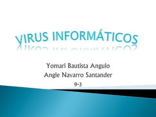 Yomari Bautista Angulo 
Angie Navarro Santander 
9-3 
 
