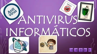 ANTIVIRUS 
INFORMÁTICOS 
 
