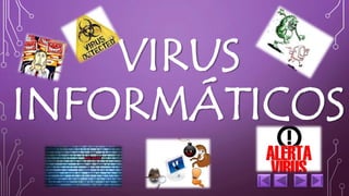 VIRUS 
INFORMÁTICOS 
 