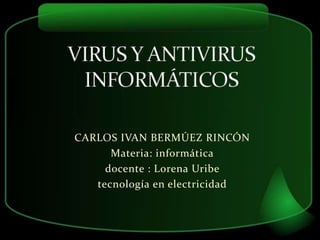 CARLOS IVAN BERMÚEZ RINCÓN 
Materia: informática 
docente : Lorena Uribe 
tecnología en electricidad 
 