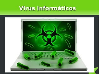 Virus InformáticosVirus Informáticos
 