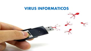 Virus Informáticos
VIRUS INFORMATICOS
 