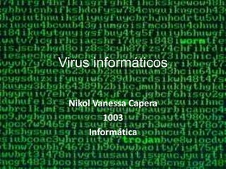 Virus informáticos

 Nikol Vanessa Capera
          1003
      Informática
 