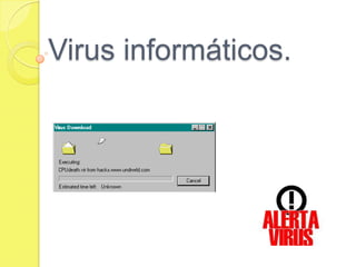 Virus informáticos.
 