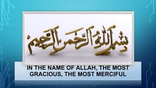 IN THE NAME OF ALLAH, THE MOST
GRACIOUS, THE MOST MERCIFUL
 