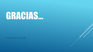 GRACIAS…
Compañeros míos ajaja
 