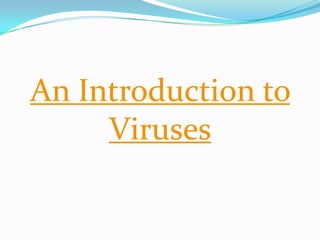 An Introduction to
     Viruses
 