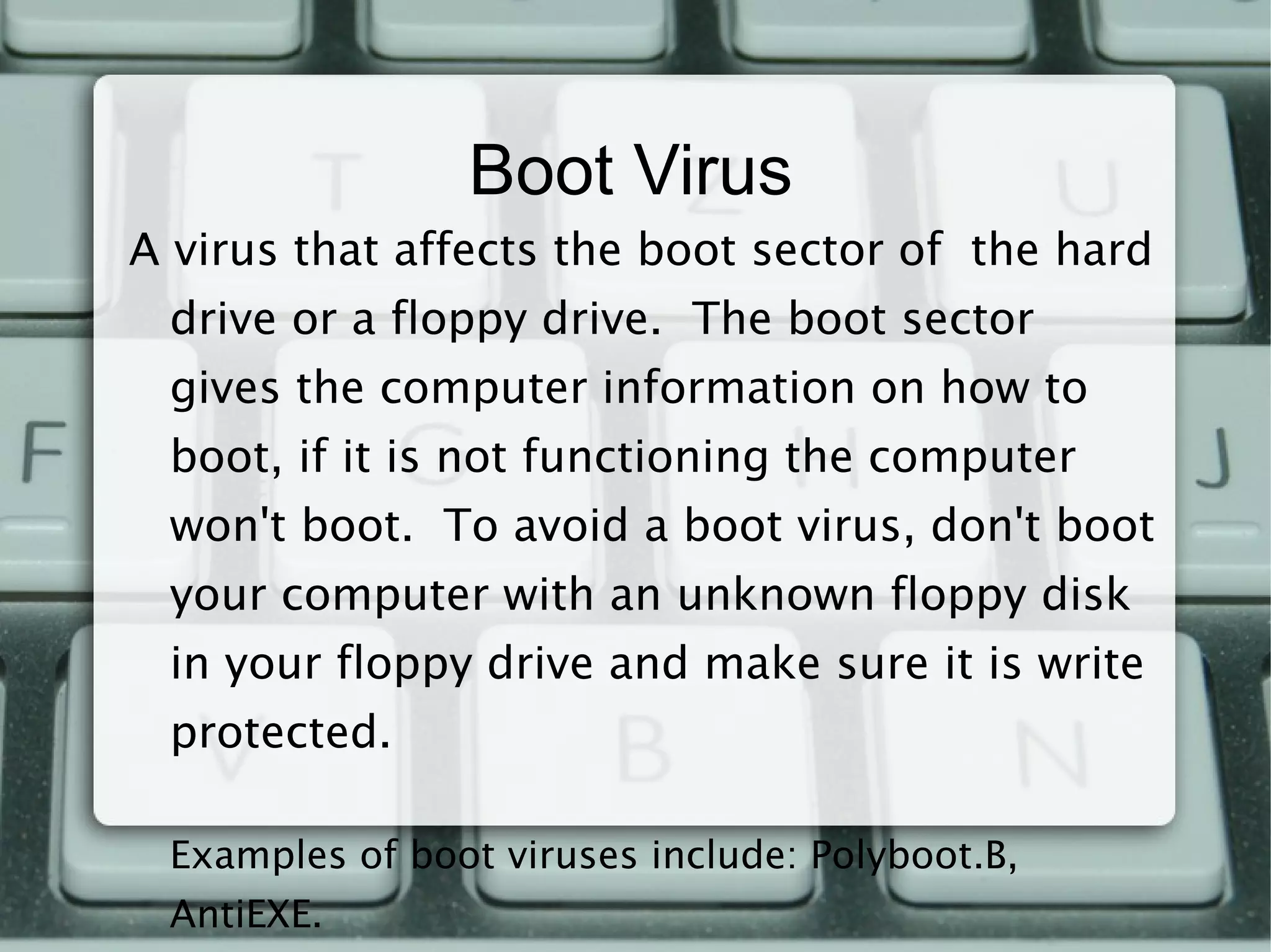 What is a computer virus? A computer program that can infect a computer and replicate and spread without the users knowledge. 
