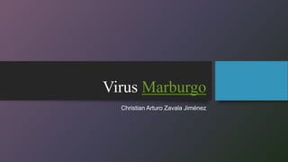Virus Marburgo
Christian Arturo Zavala Jiménez
 