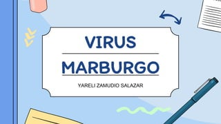 VIRUS
MARBURGO
YARELI ZAMUDIO SALAZAR
 