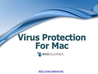 Virus Protection
For Mac
http://mac-cleaner.net/
 
