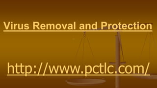 Virus Removal and Protection
http://www.pctlc.com/
 