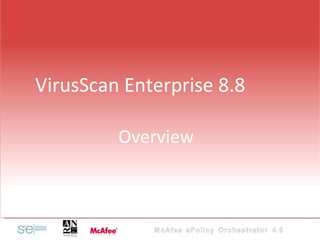 VirusScan Enterprise 8.8   Overview 