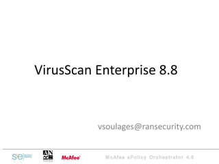 VirusScan Enterprise 8.8 [email_address] 