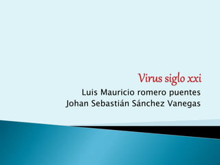 Luis Mauricio romero puentes 
Johan Sebastián Sánchez Vanegas 
 