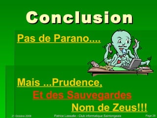 Conclusion Pas de Parano.... Mais ...Prudence, Et des Sauvegardes Nom de Zeus!!! 
